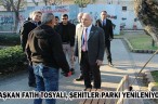 BAŞKAN FATİH TOSYALI, ŞEHİTLER PARKI YENİLENİYOR