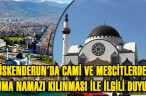İSKENDERUN’DA CAMİ VE MESCİTLERDE CUMA NAMAZI KILINMASI İLE İLGİLİ DUYURU