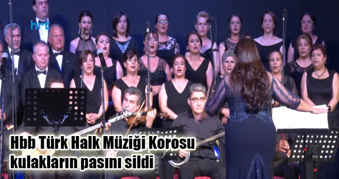Hbb Türk Halk Müziği Korosu kulakların pasını sildi