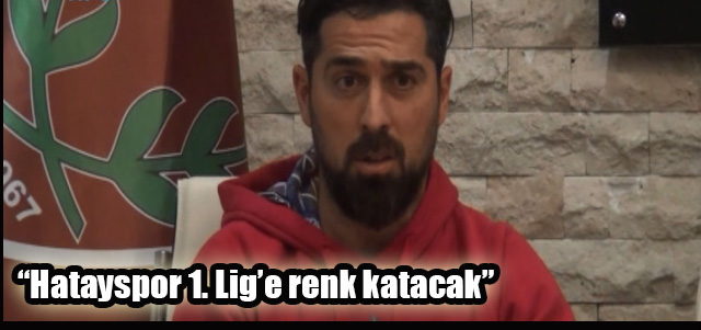 “Hatayspor 1. Lig’e renk katacak”