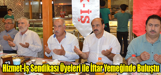 Hizmet-İş Sendikası Üyeleri ile İftar Yemeğinde Buluştu