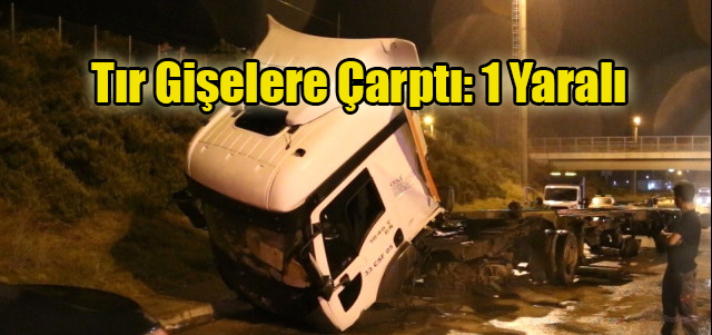 Tır Gişelere Çarptı: 1 Yaralı