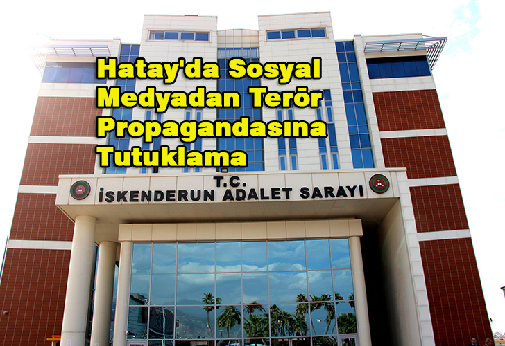 Hatay’da Sosyal Medyadan Terör Propagandasına Tutuklama