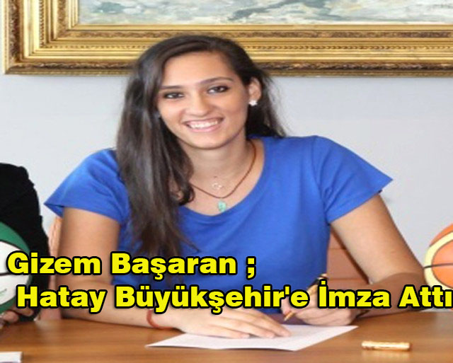 Gizem Başaran, Hatay Büyükşehir’e İmza Attı