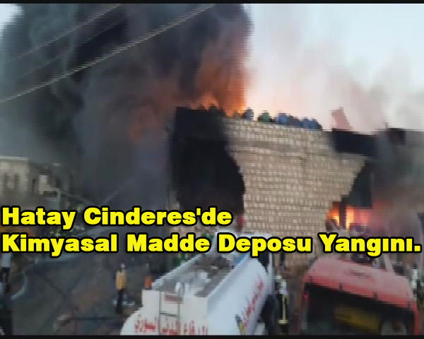 Hatay Cinderes’de Kimyasal Madde Deposu Yangını…