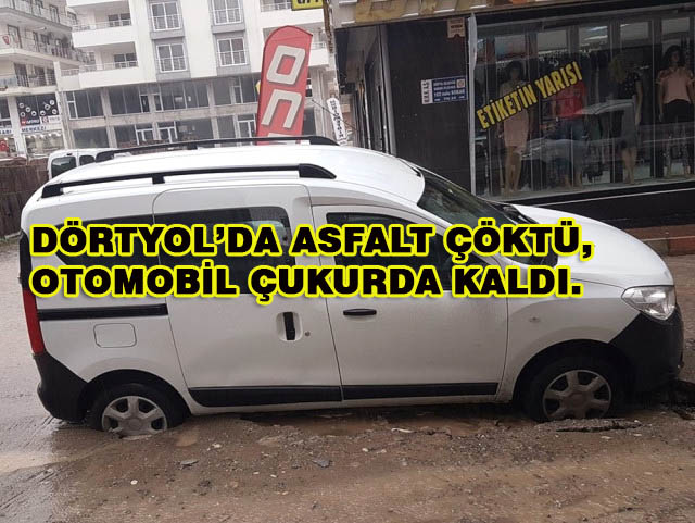 Dörtyol’da Asfalt Çöktü, Otomobil Çukurda Kaldı.