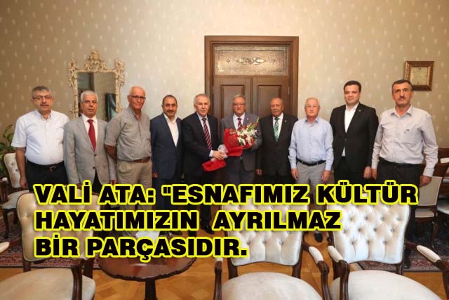 Vali Ata: “Esnafımız Kültür Hayatımızın Ayrılmaz Bir Parçasıdır”
