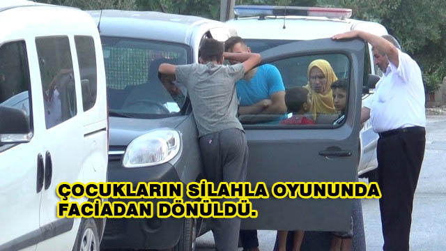 Çocukların Silahla Oyununda Faciadan Dönüldü
