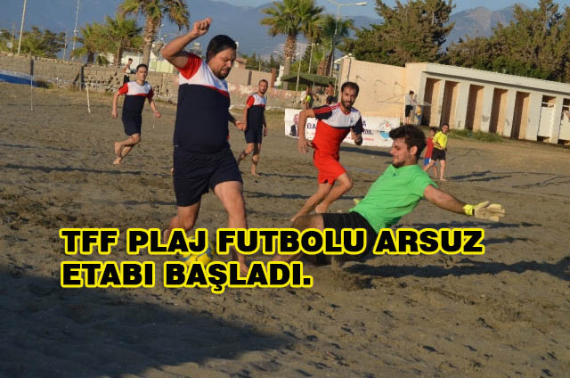 Tff Plaj Futbolu Arsuz Etabı Başladı.