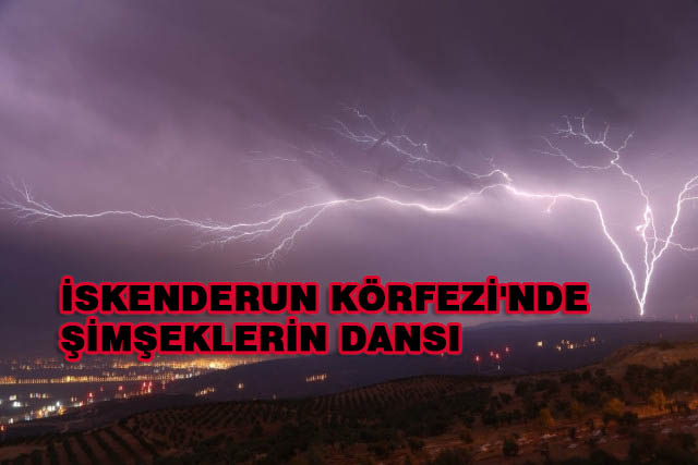 İskenderun Körfezi’nde Şimşeklerin Dansı