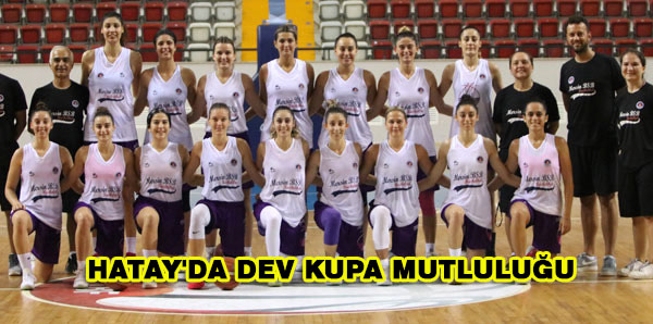 Hatay’da Dev Kupa Mutluluğu