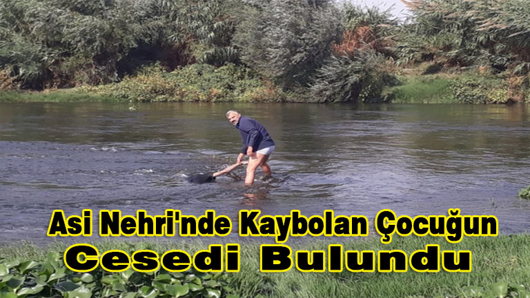 Asi Nehri’nde Kaybolan Çocuğun Cesedi Bulundu