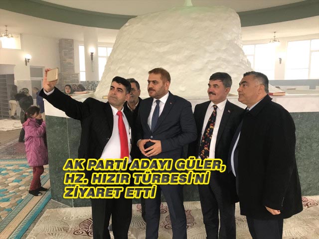 AK Parti Adayı Güler, Hz. Hızır Türbesi’ni Ziyaret Etti