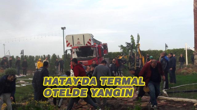 Hatay’da Termal Otelde Yangın