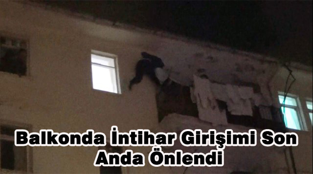 Balkonda İntihar Girişimi Son Anda Önlendi