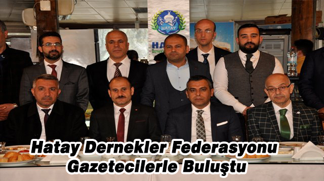 Hatay Dernekler Federasyonu Gazetecilerle Buluştu