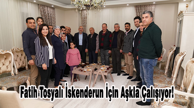 Fatih Tosyalı İskenderun İçin Aşkla Çalışıyor!