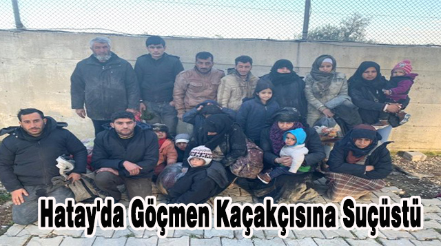 Hatay’da Göçmen Kaçakçısına Suçüstü