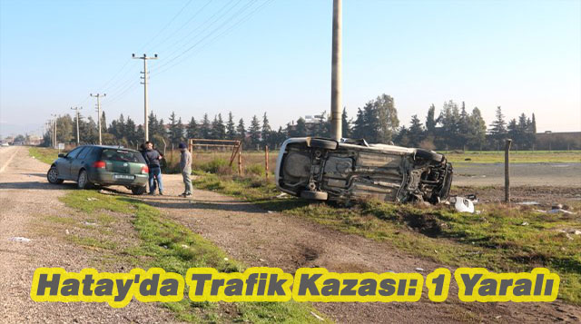 Hatay’da Trafik Kazası: 1 Yaralı