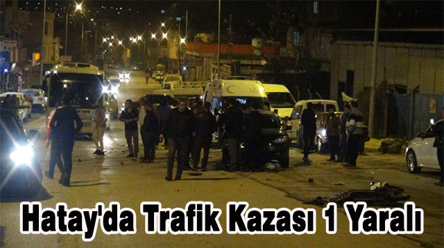 Hatay’da Trafik Kazası 1 Yaralı