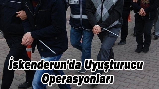 İskenderun’da Uyuşturucu Operasyonları