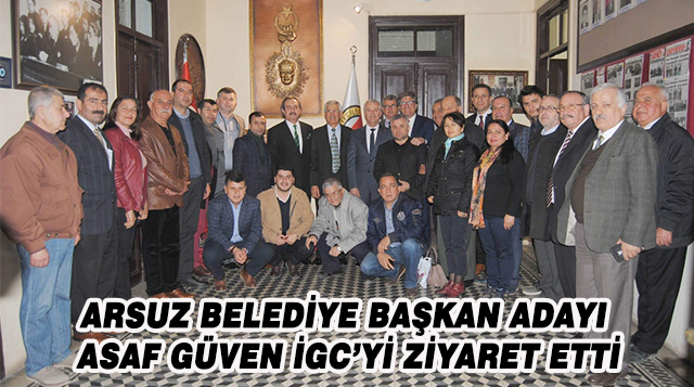 ARSUZ BELEDİYE BAŞKAN ADAYI  ASAF GÜVEN İGC’Yİ ZİYARET ETTİ