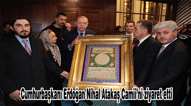 Cumhurbaşkanı Erdoğan Nihal Atakaş Camii’ni ziyaret etti