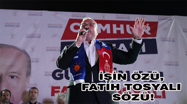 İŞİN ÖZÜ, FATİH TOSYALI SÖZÜ!