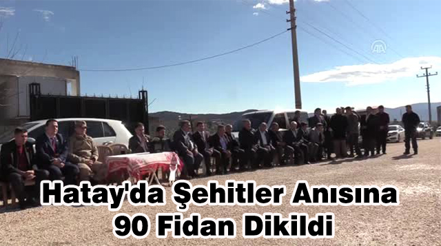 Hatay’da Şehitler Anısına 90 Fidan Dikildi