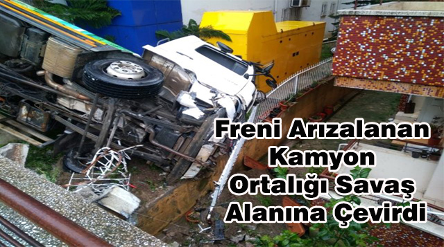 Freni Arızalanan Kamyon Ortalığı Savaş Alanına Çevirdi