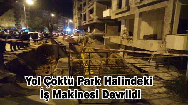 Yol Çöktü Park Halindeki İş Makinesi Devrildi