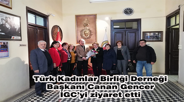 Türk Kadınlar Birliği Derneği  Başkanı Canan Gencer  İGC’yi ziyaret etti