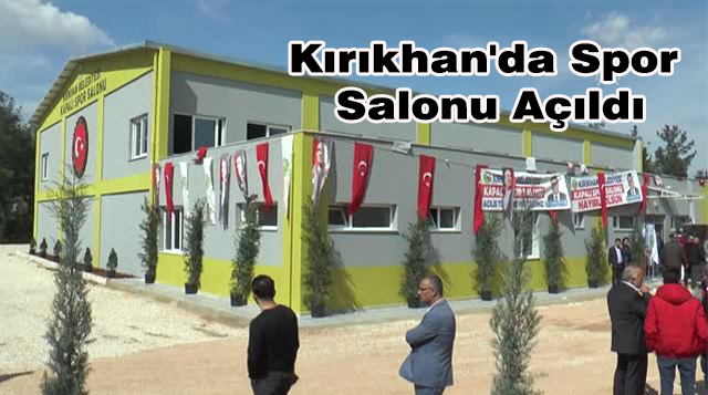 Kırıkhan’da Spor Salonu Açıldı