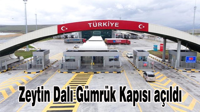 Zeytin Dalı Gümrük Kapısı açıldı