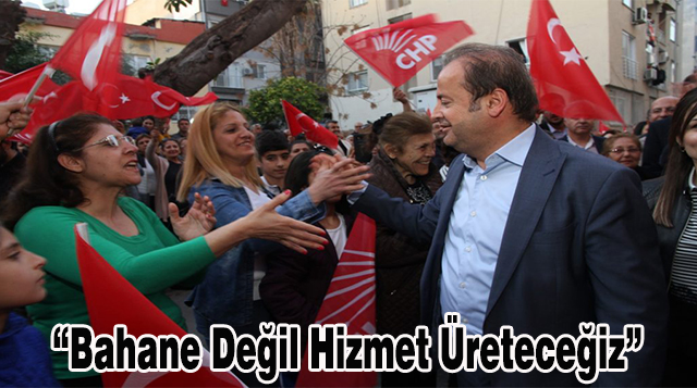 “Bahane Değil Hizmet Üreteceğiz”