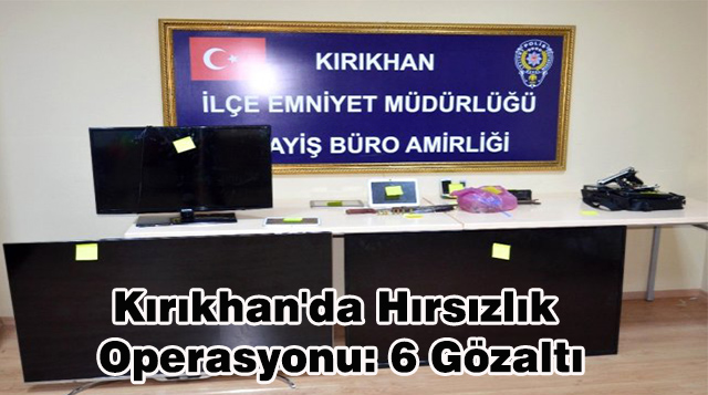Kırıkhan’da Hırsızlık Operasyonu: 6 Gözaltı