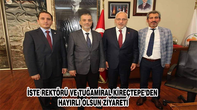 İSTE REKTÖRÜ VE TUĞAMİRAL KİREÇTEPE’DEN HAYIRLI OLSUN ZİYARETİ