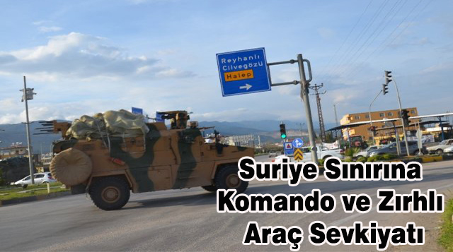 Suriye Sınırına Komando ve Zırhlı Araç Sevkiyatı