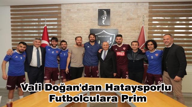 Vali Doğan’dan Hataysporlu Futbolculara Prim