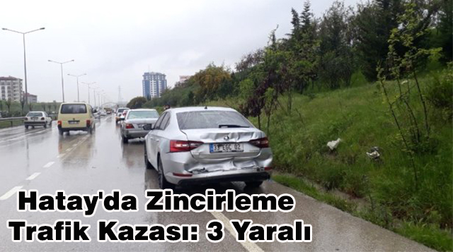 Hatay’da Zincirleme Trafik Kazası: 3 Yaralı