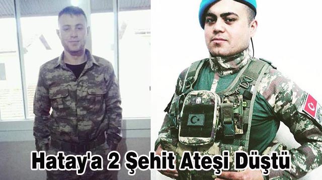 Hatay’a 2 Şehit Ateşi Düştü