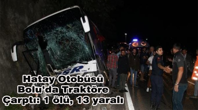 Hatay Otobüsü  Bolu’da Traktöre  Çarptı: 1 ölü, 13 yaralı