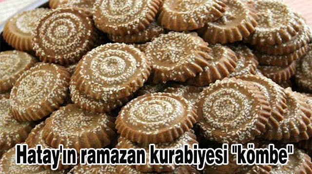 Hatay’ın ramazan kurabiyesi “kömbe”