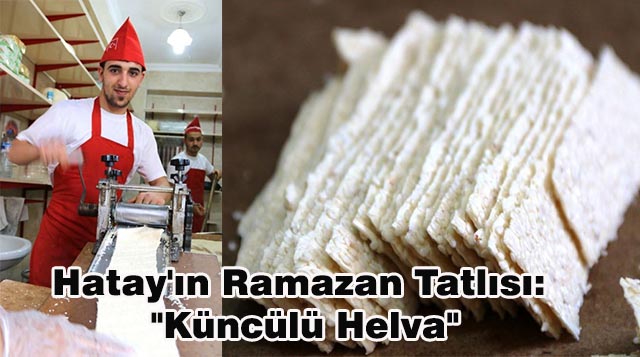 Hatay’ın Ramazan Tatlısı: “Küncülü Helva”