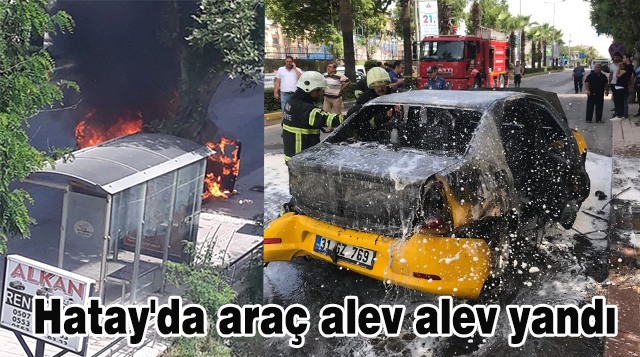 Hatay’da araç alev alev yandı