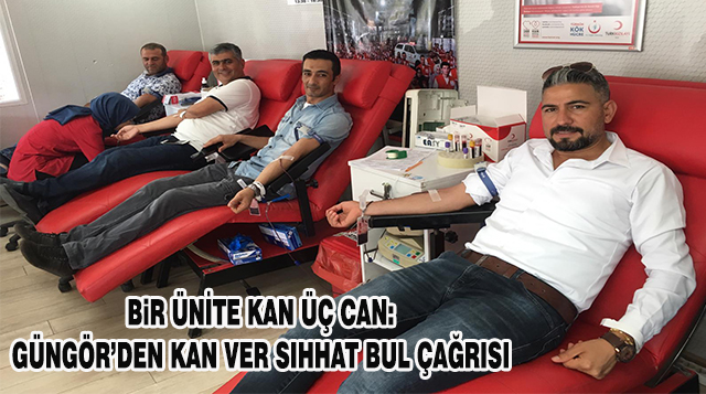 BiR ÜNİTE KAN ÜÇ CAN: GÜNGÖR’DEN KAN VER SIHHAT BUL ÇAĞRISI;