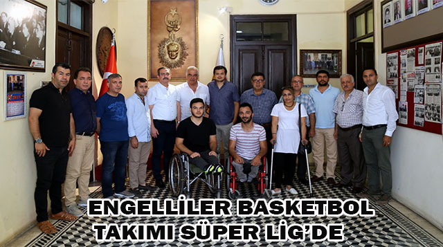ENGELLİLER BASKETBOL TAKIMI SÜPER LİG’DE