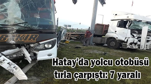 Hatay’da yolcu otobüsü tırla çarpıştı: 7 yaralı