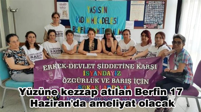 Yüzüne kezzap atılan Berfin 17 Haziran’da ameliyat olacak