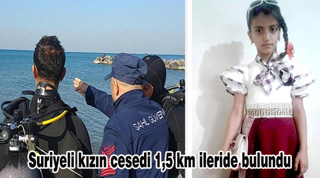 Suriyeli kızın cesedi 1,5 km ileride bulundu…